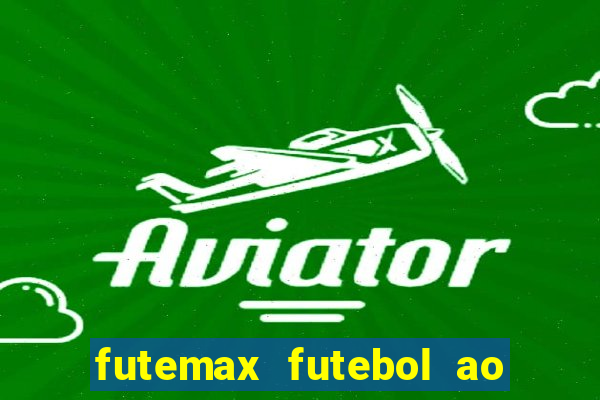 futemax futebol ao vivo hoje